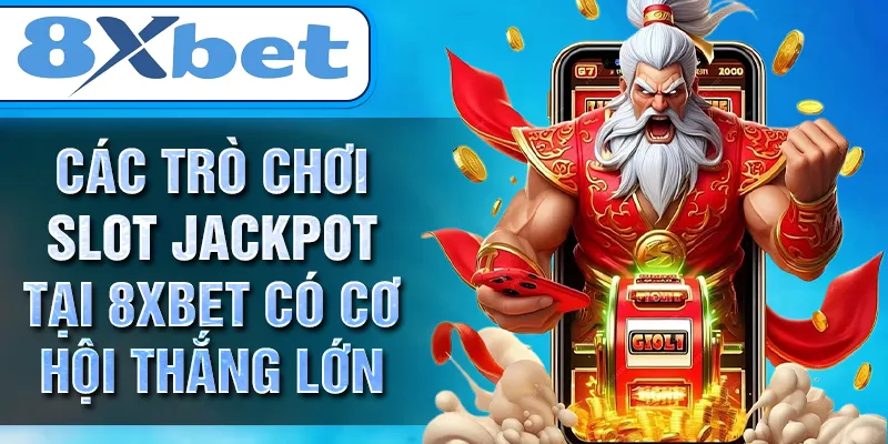 Các trò chơi slot jackpot tại 8xbet có cơ hội thắng lớn Các trò chơi slot jackpot tại 8xbet có cơ hội thắng lớn