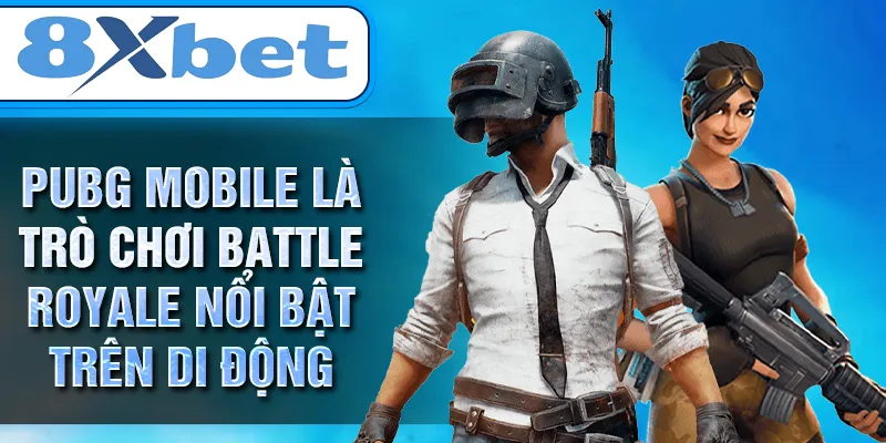 PUBG Mobile là trò chơi battle royale nổi bật trên di động PUBG Mobile là trò chơi battle royale nổi bật trên di động