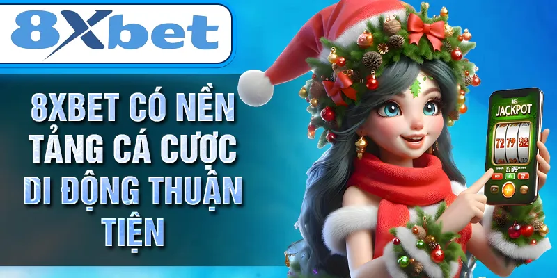 8xbet có nền tảng cá cược di động thuận tiện 8xbet có nền tảng cá cược di động thuận tiện