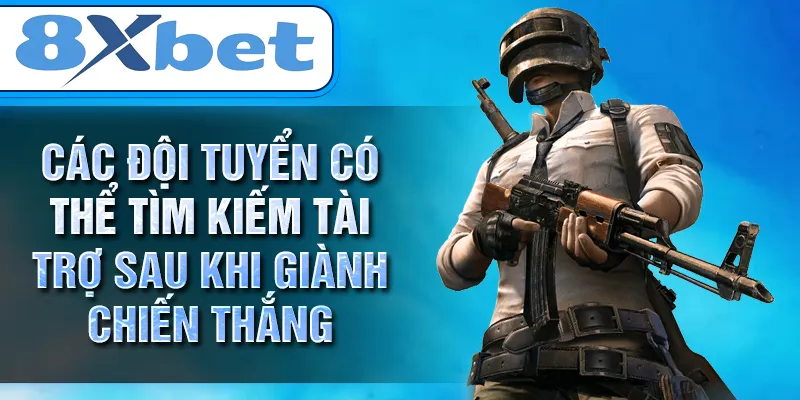 Các đội tuyển có thể tìm kiếm tài trợ sau khi giành chiến thắng Các đội tuyển có thể tìm kiếm tài trợ sau khi giành chiến thắng